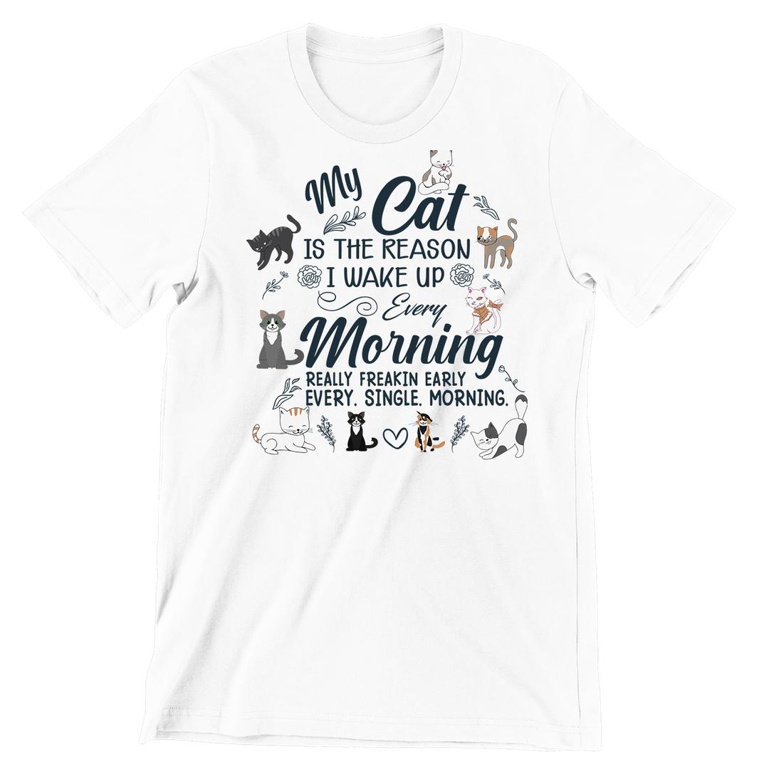 My Cat Is The Reason I wake Up Every Morning - cat t shirts funny_crazy cats t shirts_t shirts with cats on them_i love cats t shirts_cat t shirts online_cats on t shirts_cats t shirts_cats the musical t shirts_cat t shirts womens_life is good cat t shirts_mens cat t shirts