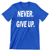 Never Give Up-funny sleep t shirts_funny sleep t-shirts_funny sleep quotes shirt