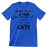 Never Trust A Man Who Doesn't Like Cats - cat t shirts funny_crazy cats t shirts_t shirts with cats on them_i love cats t shirts_cat t shirts online_cats on t shirts_cats t shirts_cats the musical t shirts_cat t shirts womens_life is good cat t shirts_mens cat t shirts