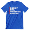 Persist Until Something Happen- t shirts with motivational quotes_motivational quotes for t shirts_inspirational t shirts for teachers_motivational t shirts for teachers_inspirational teacher t shirts_cheap motivational t shirts_funny motivational t shirts_best motivational t shirts