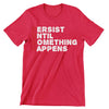 Persist Until Something Happen- t shirts with motivational quotes_motivational quotes for t shirts_inspirational t shirts for teachers_motivational t shirts for teachers_inspirational teacher t shirts_cheap motivational t shirts_funny motivational t shirts_best motivational t shirts