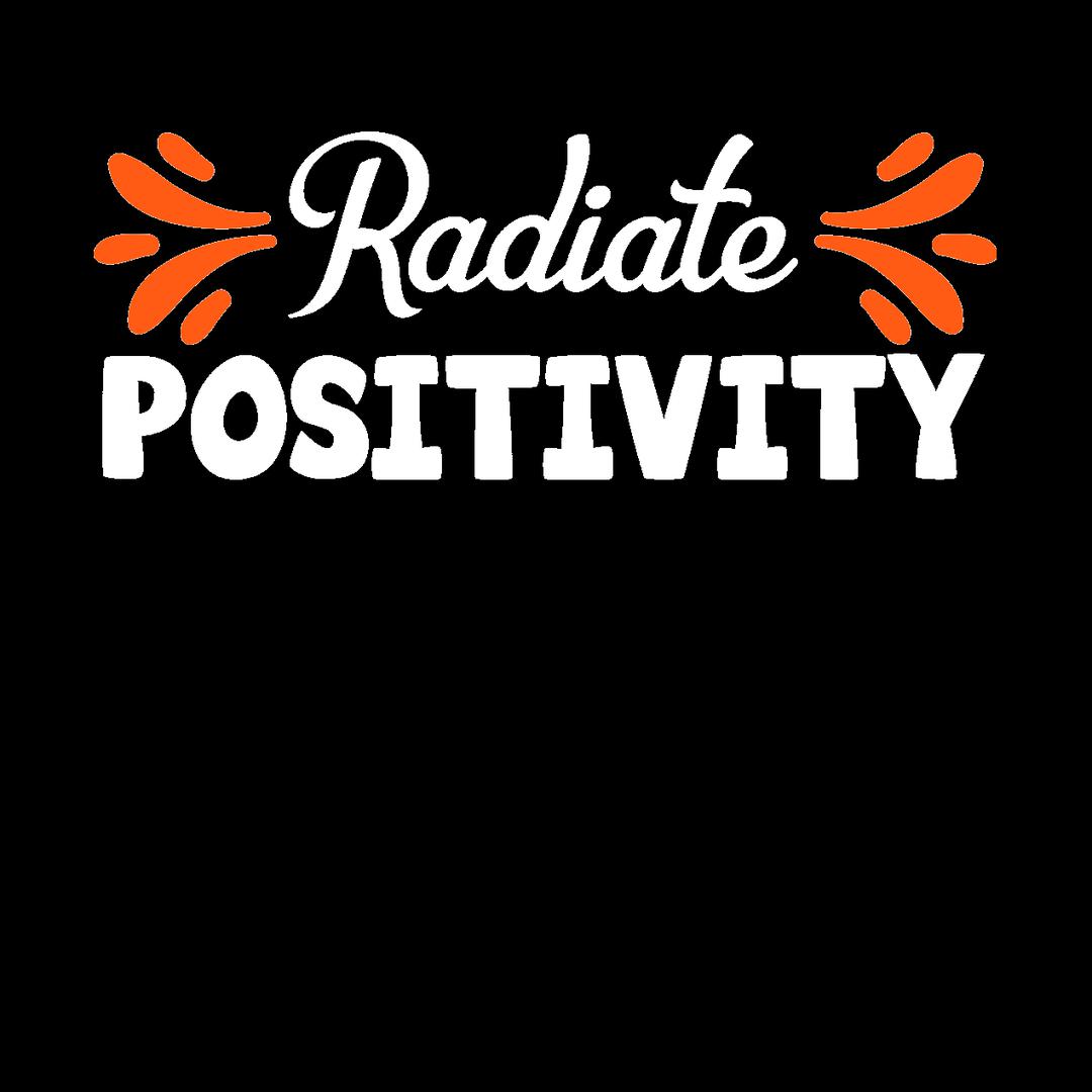 Radiate Positivity- t shirts with motivational quotes_motivational quotes for t shirts_inspirational t shirts for teachers_motivational t shirts for teachers_inspirational teacher t shirts_cheap motivational t shirts_funny motivational t shirts_best motivational t shirts