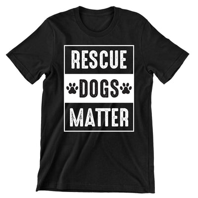 Rescue Dogs Matter - dog mom t shirts_dog t shirts custom_dog man t shirts_dog love t shirts_dog t shirts funny_big dog t shirts_dog t shirts for humans_dog t shirts_dog lovers t shirts_dog rescue t shirts_funny dog t shirts for humans