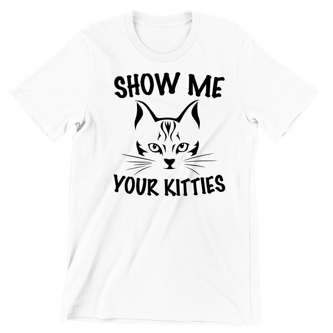 Show Me Your Kitties - cat t shirts funny_crazy cats t shirts_t shirts with cats on them_i love cats t shirts_cat t shirts online_cats on t shirts_cats t shirts_cats the musical t shirts_cat t shirts womens_life is good cat t shirts_mens cat t shirts