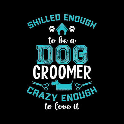Skilled Enough To Be A Dog Groomer - dog mom t shirts_dog t shirts custom_dog man t shirts_dog love t shirts_dog t shirts funny_big dog t shirts_dog t shirts for humans_dog t shirts_dog lovers t shirts_dog rescue t shirts_funny dog t shirts for humans