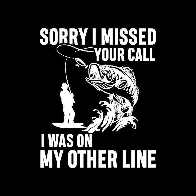 Sorry I Missed Your Call I Was On The Other Line - funny fishing t shirts_fishing t shirts funny_funny fishing shirts for men_funny fishing tee shirts_funny womens fishing shirts_funny bass fishing shirts_funny fishing shirts for women_fishing shirts funny_funny fishing shirts_fishing t shirts