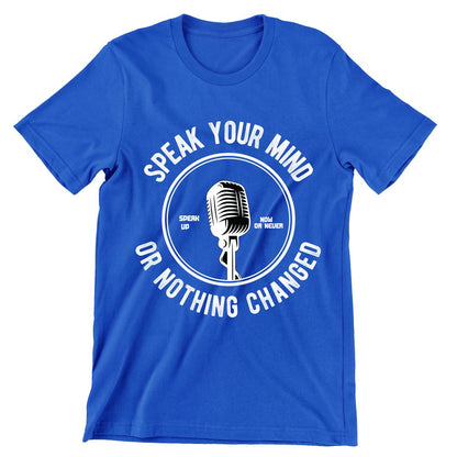 Speak Your Mind Or Nothing Changed- t shirts with motivational quotes_motivational quotes for t shirts_inspirational t shirts for teachers_motivational t shirts for teachers_inspirational teacher t shirts_cheap motivational t shirts_funny motivational t shirts_best motivational t shirts