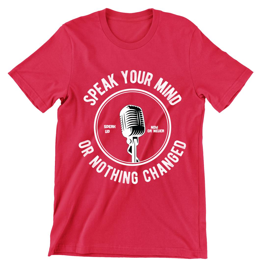 Speak Your Mind Or Nothing Changed- t shirts with motivational quotes_motivational quotes for t shirts_inspirational t shirts for teachers_motivational t shirts for teachers_inspirational teacher t shirts_cheap motivational t shirts_funny motivational t shirts_best motivational t shirts