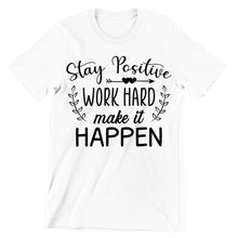 Stay Positive Work Hard Make It Happen- t shirts with motivational quotes_motivational quotes for t shirts_inspirational t shirts for teachers_motivational t shirts for teachers_inspirational teacher t shirts_cheap motivational t shirts_funny motivational t shirts_best motivational t shirts