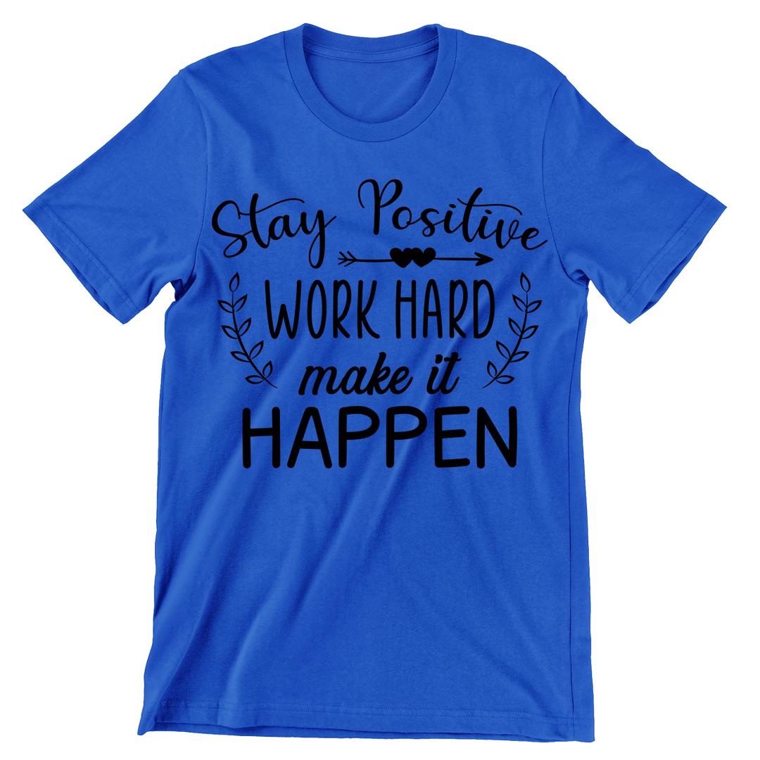 Stay Positive Work Hard Make It Happen- t shirts with motivational quotes_motivational quotes for t shirts_inspirational t shirts for teachers_motivational t shirts for teachers_inspirational teacher t shirts_cheap motivational t shirts_funny motivational t shirts_best motivational t shirts