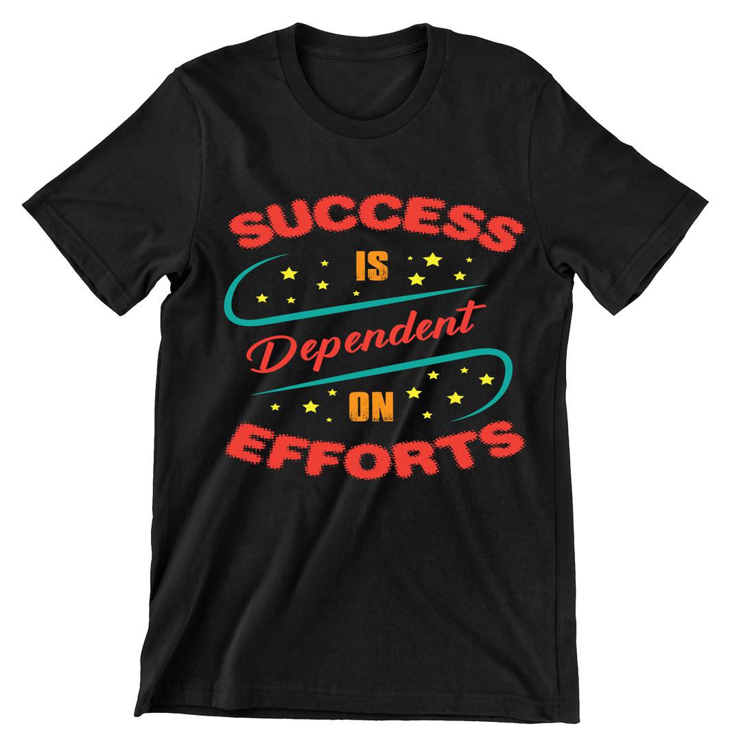 Success Is Dependent On Effort- t shirts with motivational quotes_motivational quotes for t shirts_inspirational t shirts for teachers_motivational t shirts for teachers_inspirational teacher t shirts_cheap motivational t shirts_funny motivational t shirts_best motivational t shirts