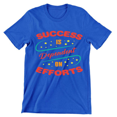 Success Is Dependent On Effort- t shirts with motivational quotes_motivational quotes for t shirts_inspirational t shirts for teachers_motivational t shirts for teachers_inspirational teacher t shirts_cheap motivational t shirts_funny motivational t shirts_best motivational t shirts