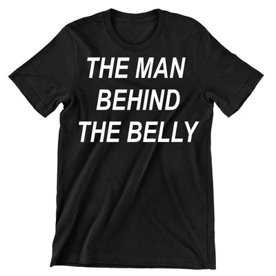 The Man Behind The Belly - cute funny maternity shirts_funny pregnant t shirts_funny pregnancy shirts for couples_funny maternity tee shirts_funny pregnancy shirts for mom_funny plus size maternity shirts_funny pregnancy shirts for dad_cheap funny maternity shirts_maternity shirts with funny sayings_funny maternity shirts