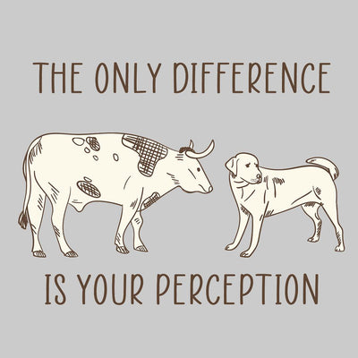 The Only Difference Is Your Perception - vegan friendly t shirts_vegan slogan t shirts_best vegan t shirts_anti vegan t shirts_go vegan t shirts_vegan activist shirts_vegan saying shirts_vegan tshirts_cute vegan shirts_funny vegan shirts_vegan t shirts funny