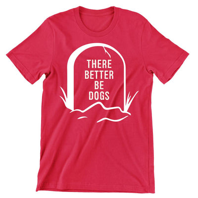 There Better Be Dogs - dog mom t shirts_dog t shirts custom_dog man t shirts_dog love t shirts_dog t shirts funny_big dog t shirts_dog t shirts for humans_dog t shirts_dog lovers t shirts_dog rescue t shirts_funny dog t shirts for humans