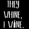 They Whine I Wine - funny t shirt for mom_funny mom and son shirts_mom graphic t shirts_mom t shirt ideas_funny shirts for mom_funny shirts for moms_funny t shirts for moms_funny mom tees_funny mom shirts_funny mom shirt