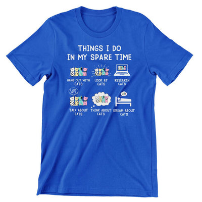Things I Do My Spare Time - cat t shirts funny_crazy cats t shirts_t shirts with cats on them_i love cats t shirts_cat t shirts online_cats on t shirts_cats t shirts_cats the musical t shirts_cat t shirts womens_life is good cat t shirts_mens cat t shirts