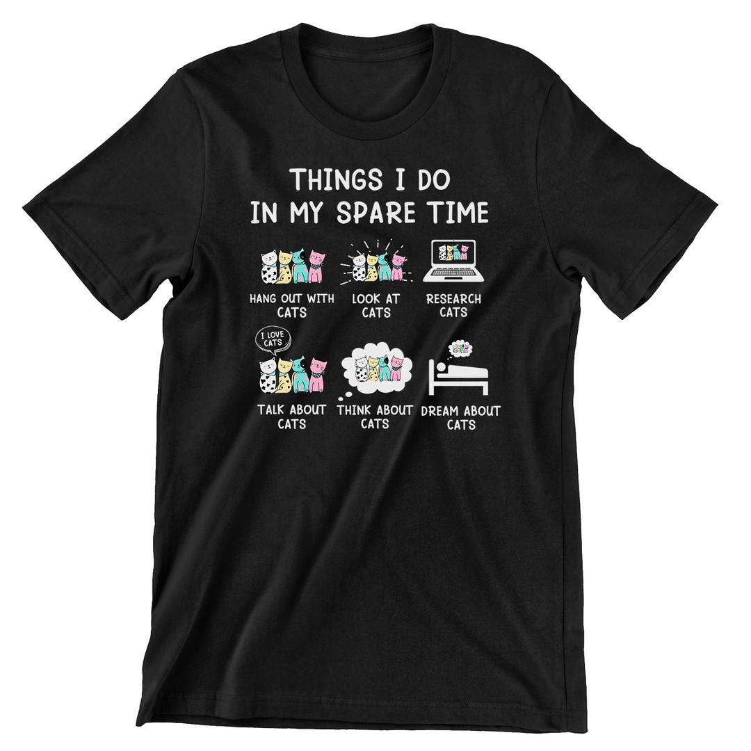 Things I Do My Spare Time - cat t shirts funny_crazy cats t shirts_t shirts with cats on them_i love cats t shirts_cat t shirts online_cats on t shirts_cats t shirts_cats the musical t shirts_cat t shirts womens_life is good cat t shirts_mens cat t shirts