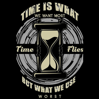 Time Is What We Want Most- t shirts with motivational quotes_motivational quotes for t shirts_inspirational t shirts for teachers_motivational t shirts for teachers_inspirational teacher t shirts_cheap motivational t shirts_funny motivational t shirts_best motivational t shirts