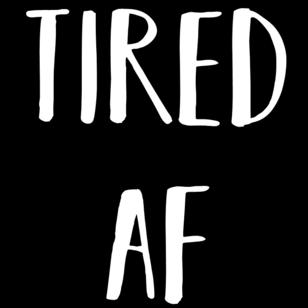 Tired Af - funny t shirt for mom_funny mom and son shirts_mom graphic t shirts_mom t shirt ideas_funny shirts for mom_funny shirts for moms_funny t shirts for moms_funny mom tees_funny mom shirts_funny mom shirt