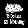 To Do List Nothing - cat t shirts funny_crazy cats t shirts_t shirts with cats on them_i love cats t shirts_cat t shirts online_cats on t shirts_cats t shirts_cats the musical t shirts_cat t shirts womens_life is good cat t shirts_mens cat t shirts