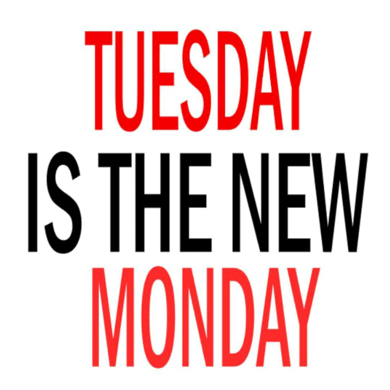 El martes es el nuevo lunes