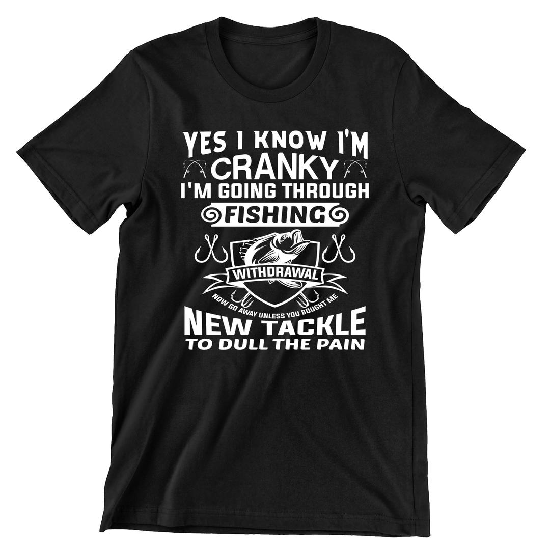 Yes I Know I'm Cranky - funny fishing t shirts_fishing t shirts funny_funny fishing shirts for men_funny fishing tee shirts_funny womens fishing shirts_funny bass fishing shirts_funny fishing shirts for women_fishing shirts funny_funny fishing shirts_fishing t shirts